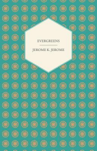 Könyv Evergreens Jerome K Jerome