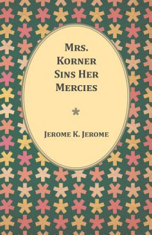 Книга Mrs. Korner Sins Her Mercies Jerome K Jerome