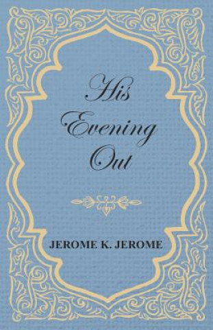 Buch His Evening Out Jerome K Jerome