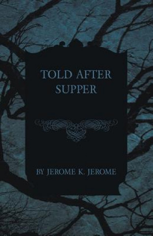 Carte Told After Supper Jerome K Jerome