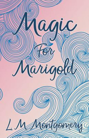 Książka Magic for Marigold Lucy Maud Montgomery