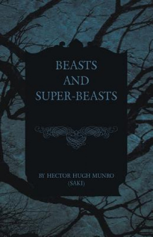 Kniha Beasts and Super-Beasts Hector Hugh Munro (Saki)