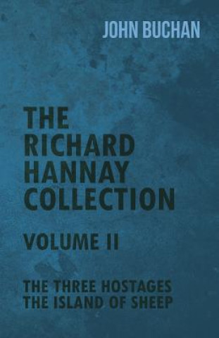 Carte The Richard Hannay Collection - Volume II - The Three Hostages, the Island of Sheep John Buchan