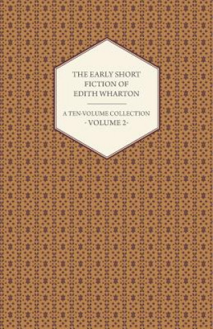 Könyv The Early Short Fiction of Edith Wharton - A Ten-Volume Collection - Volume 2 Edith Wharton