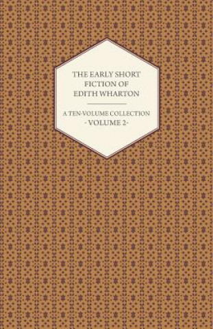 Książka The Early Short Fiction of Edith Wharton - A Ten-Volume Collection - Volume 2 Edith Wharton