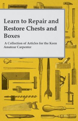 Buch Learn to Repair and Restore Chests and Boxes - A Collection of Articles for the Keen Amateur Carpenter Anon