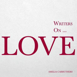 Carte Writers On... Love (a Book of Quotes, Poems and Literary Reflections) 
