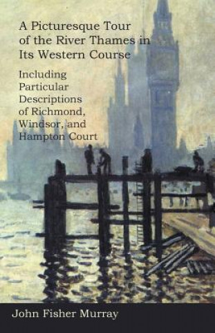 Carte A Picturesque Tour of the River Thames in Its Western Course John Fisher Murray