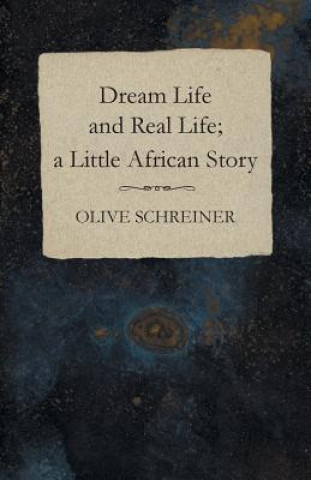 Kniha Dream Life and Real Life; a Little African Story Olive Schreiner