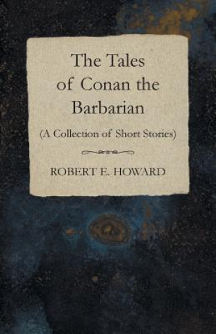 Książka The Tales of Conan the Barbarian (A Collection of Short Stories) Robert Ervin Howard