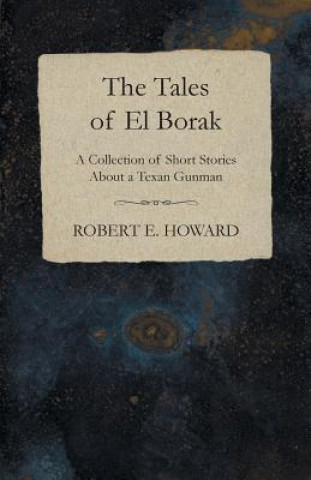 Livre The Tales of El Borak (A Collection of Short Stories About a Texan Gunman) Robert Ervin Howard