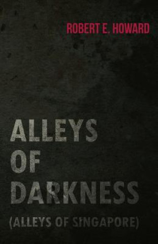 Książka Alleys of Darkness (Alleys of Singapore) Robert Ervin Howard