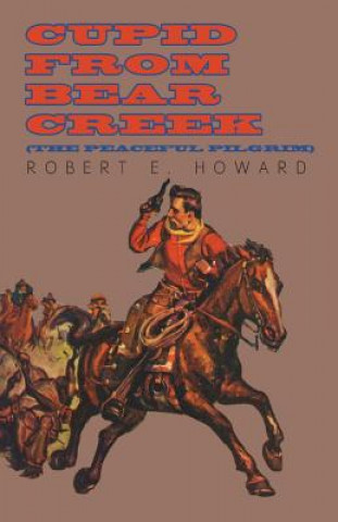 Книга Cupid From Bear Creek (The Peaceful Pilgrim) Robert Ervin Howard