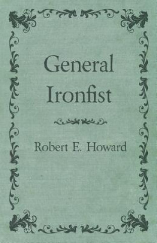 Könyv General Ironfist Robert Ervin Howard