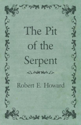 Kniha The Pit of the Serpent Robert Ervin Howard