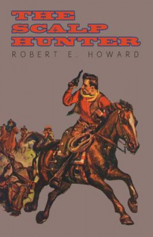 Kniha The Scalp Hunter (A Stranger in Grizzly Claw) Robert Ervin Howard