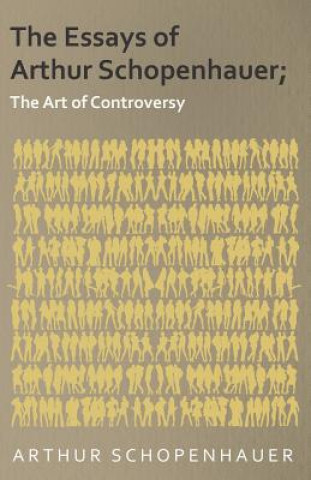 Βιβλίο The Essays of Arthur Schopenhauer; The Art of Controversy Arthur Schopenhauer