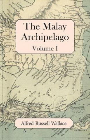Könyv The Malay Archipelago, Volume I Alfred Russell Wallace