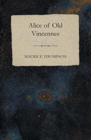 Book Alice of Old Vincennes Maurice Thompson