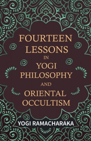 Carte Fourteen Lessons in Yogi Philosophy and Oriental Occultism Yogi Ramacharaka