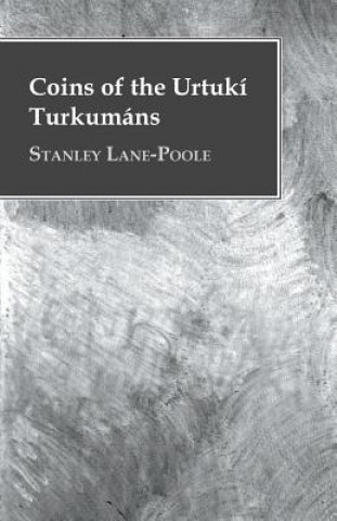 Carte Coins of the Urtukí Turkumáns Stanley Lane-Poole