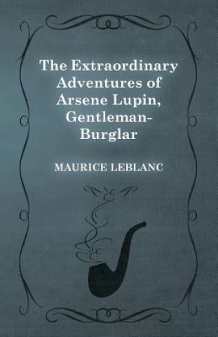 Könyv Extraordinary Adventures of Arsene Lupin, Gentleman-Burglar Maurice Leblanc