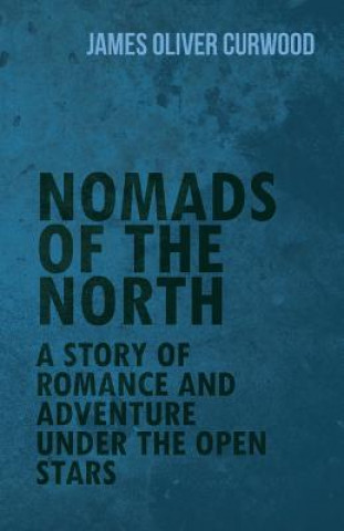 Könyv Nomads of the North James Oliver Curwood