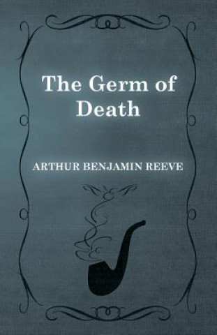 Książka The Germ of Death Arthur Benjamin Reeve