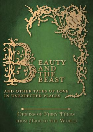 Carte Beauty and the Beast - And Other Tales of Love in Unexpected Places (Origins of Fairy Tales from Around the World) Amelia Carruthers