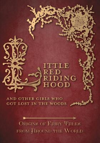 Kniha Little Red Riding Hood - And Other Girls Who Got Lost in the Woods (Origins of Fairy Tales from Around the World) Amelia Carruthers