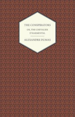 Kniha The Conspirators - Or, The Chevalier D'harmental Alexandre Dumas