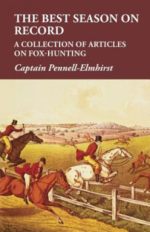 Kniha The Best Season on Record - A Collection of Articles on Fox-Hunting Captain Pennell-Elmhirst