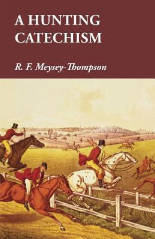 Knjiga A Hunting Catechism R. F. Meysey-Thompson