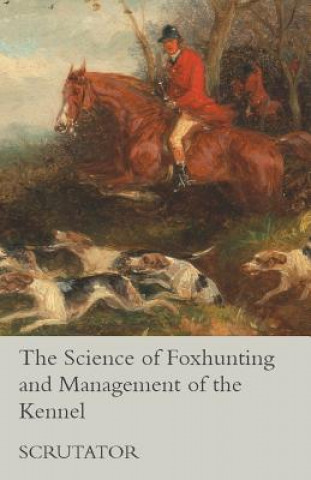 Kniha The Science of Foxhunting and Management of the Kennel Scrutator