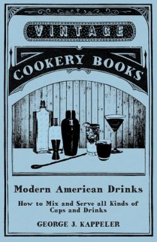 Książka Modern American Drinks - How to Mix and Serve all Kinds of Cups and Drinks George J. Kappeler