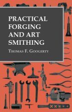 Carte Practical Forging and Art Smithing Thomas F. Googerty