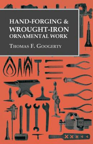 Kniha Hand-Forging and Wrought-Iron Ornamental Work Thomas F. Googerty