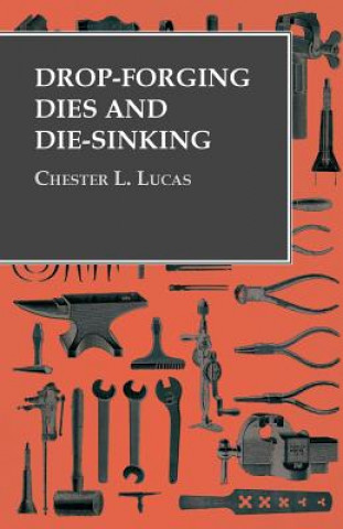 Kniha Drop-Forging Dies and Die-Sinking Chester L. Lucas