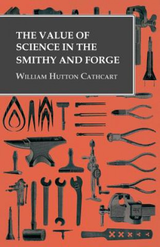 Carte The Value of Science in the Smithy and Forge William Hutton Cathcart