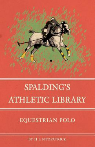 Kniha Spalding's Athletic Library - Equestrain Polo H. L. Fitzpatrick