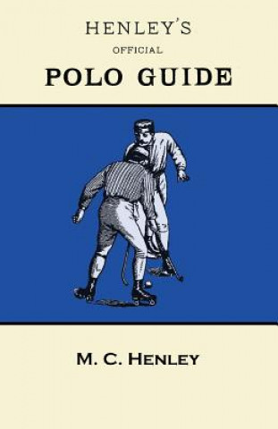 Livre Henley's Official Polo Guide - Playing Rules of Western Polo Leagues M. C. Henley