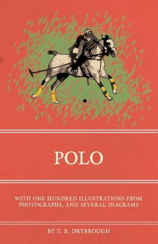 Książka Polo - With One Hundred Illustrations from Photographs, and Several Diagrams T. B. Drybrough