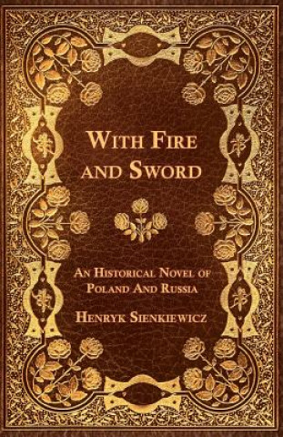 Kniha With Fire and Sword - An Historical Novel of Poland and Russia Henryk Sienkiewicz