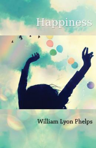 Könyv Happiness - An Essay William Lyon Phelps
