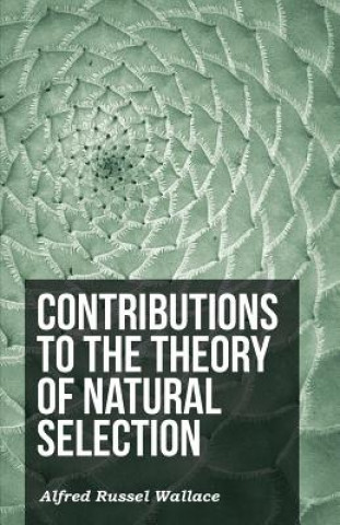 Kniha Contributions to the Theory of Natural Selection Alfred Russel Wallace