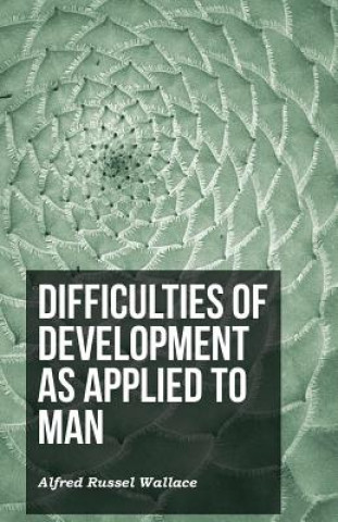 Carte Difficulties of Development as Applied to Man Alfred Russel Wallace