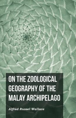 Książka On the Zoological Geography of the Malay Archipelago Alfred Russel Wallace