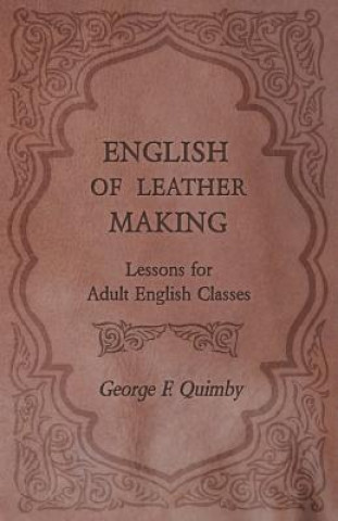 Carte English of Leather Making - Lessons for Adult English Classes George F. Quimby