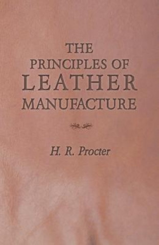 Könyv The Principles of Leather Manufacture H. R. Procter