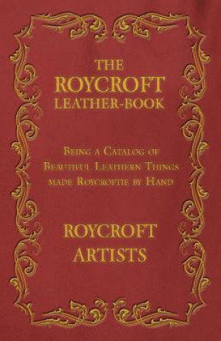 Carte The Roycroft Leather-Book - Being a Catalog of Beautiful Leathern Things made Roycroftie by Hand Roycroft Artists